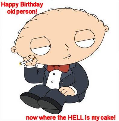 happy birthday old person, now where the HELL is my cake myspace, friendster, facebook, and hi5 comment graphics