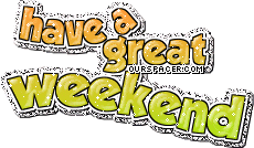 have a great weekend yellow myspace, friendster, facebook, and hi5 comment graphics