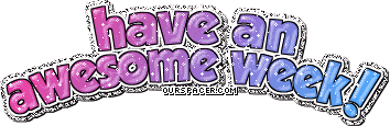 have an awesome week myspace, friendster, facebook, and hi5 comment graphics