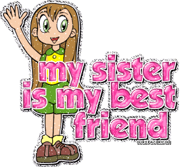 my sister is my best friend myspace, friendster, facebook, and hi5 comment graphics