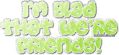 I'm glad that we're friends myspace, friendster, facebook, and hi5 comment graphics