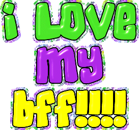 I love my BFF myspace, friendster, facebook, and hi5 comment graphics