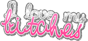 i love my bitches myspace, friendster, facebook, and hi5 comment graphics