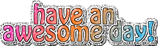have an awesome day myspace, friendster, facebook, and hi5 comment graphics