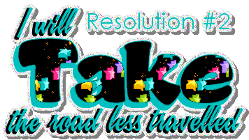 resolution 2, I will take the road less travelled myspace, friendster, facebook, and hi5 comment graphics
