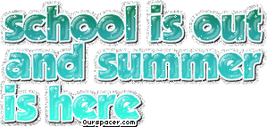 school is out and summer is here myspace, friendster, facebook, and hi5 comment graphics