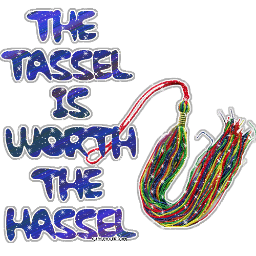 the tassel is worth the hassel myspace, friendster, facebook, and hi5 comment graphics