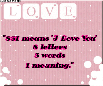 831 means i love you 8 letters 3 words 1 meaning myspace, friendster, facebook, and hi5 comment graphics