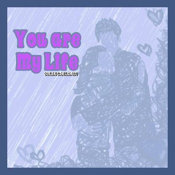 you are my life 002 myspace, friendster, facebook, and hi5 comment graphics