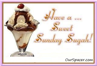 Have a Sweet Sunday Sugah myspace, friendster, facebook, and hi5 comment graphics